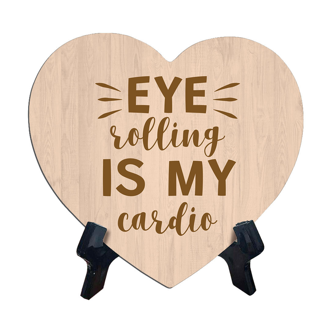 Eye Rolling Is My Cardio Heart Table Sign with Acrylic Stand (6x5") | Funny Home Decor