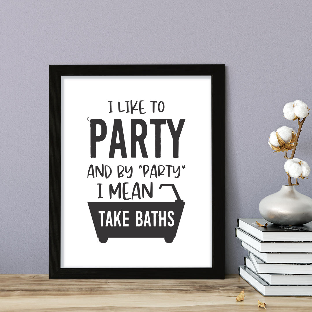 I Like To Party And By "Party" I Mean Take Baths, Framed Wall Art, Home Décor Prints