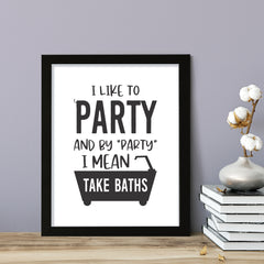 I Like To Party And By "Party" I Mean Take Baths, Framed Wall Art, Home Décor Prints