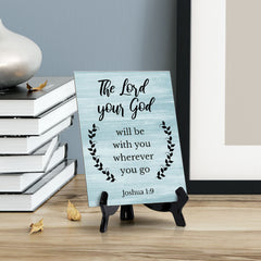 The Lord Your God Will Be With You Wherever You Go Joshua 1:9 Portrait Table Sign with Acrylic Stand (6x8“)