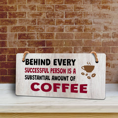 Behind Every Successful Person Is A Substantial Amount Of Coffee 5" x 10" Hanging Wall or Door Sign | Funny Coffee Home & Office Decor