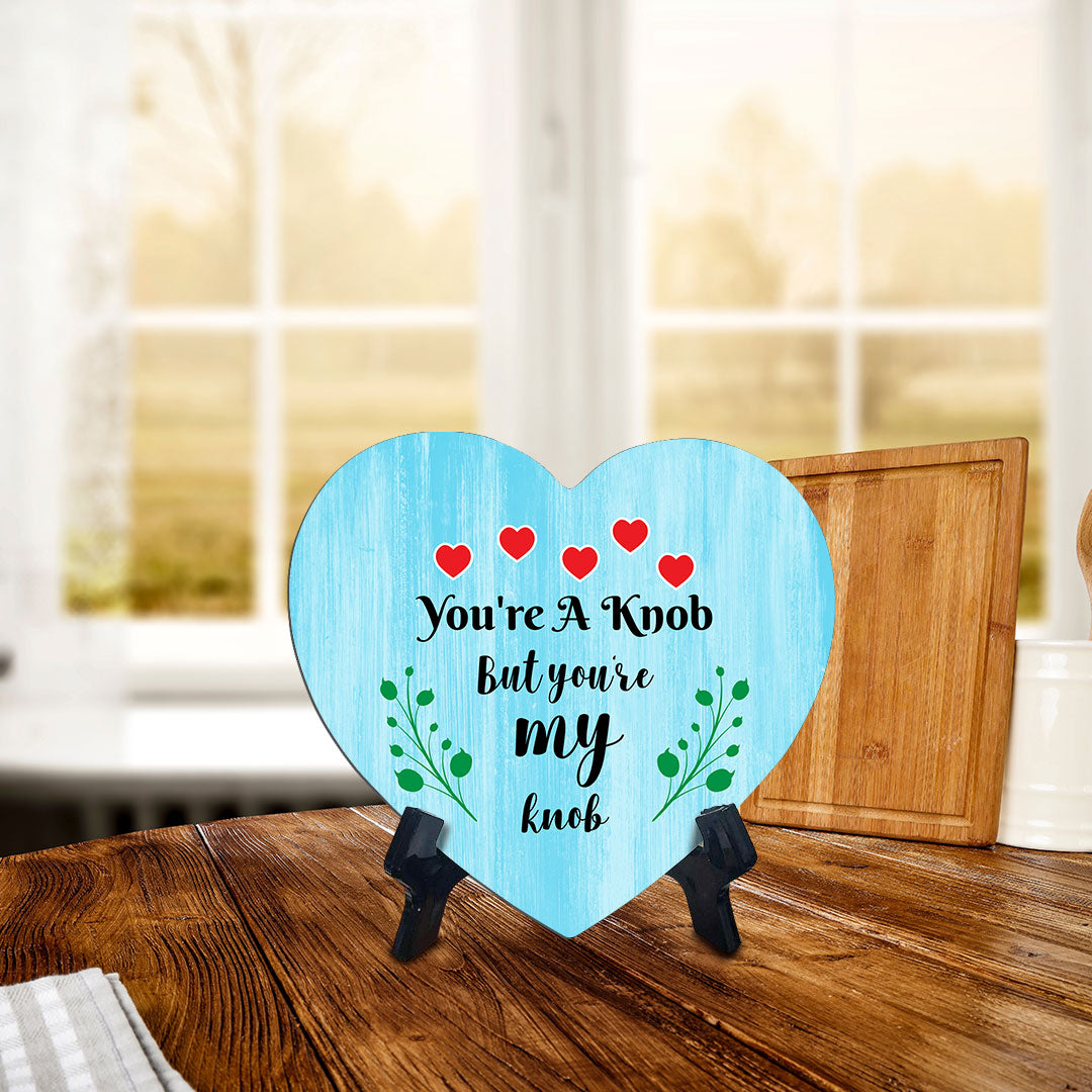 You're A Knob But You're My Knob Heart Table Sign with Acrylic Stand (6x5") | Funny Home Decor