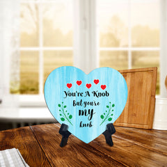 You're A Knob But You're My Knob Heart Table Sign with Acrylic Stand (6x5") | Funny Home Decor