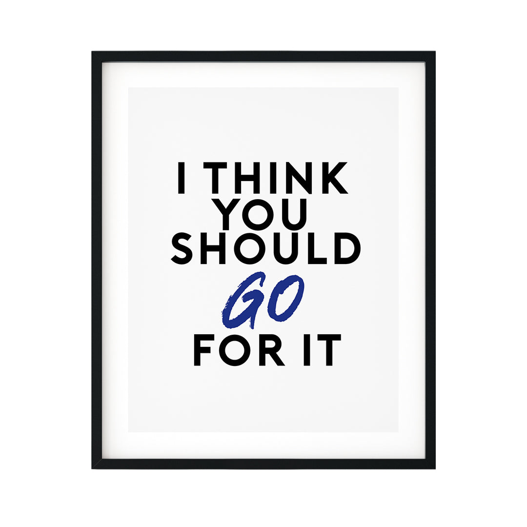 I Think You Should Just Go For It UNFRAMED Print Novelty Decor Wall Art