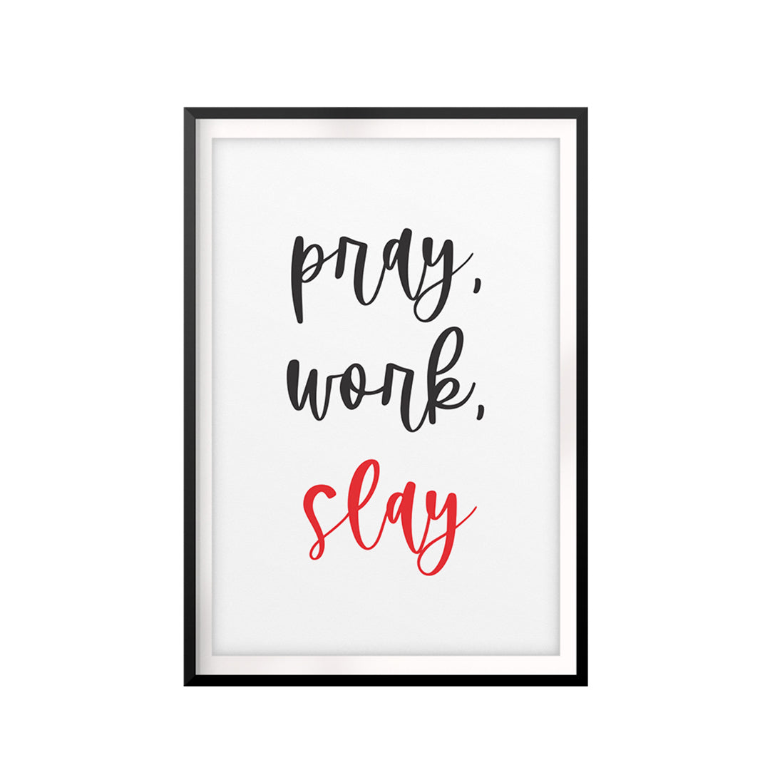 Pray, Work, Slay UNFRAMED Print Motivational Fun Wall Art