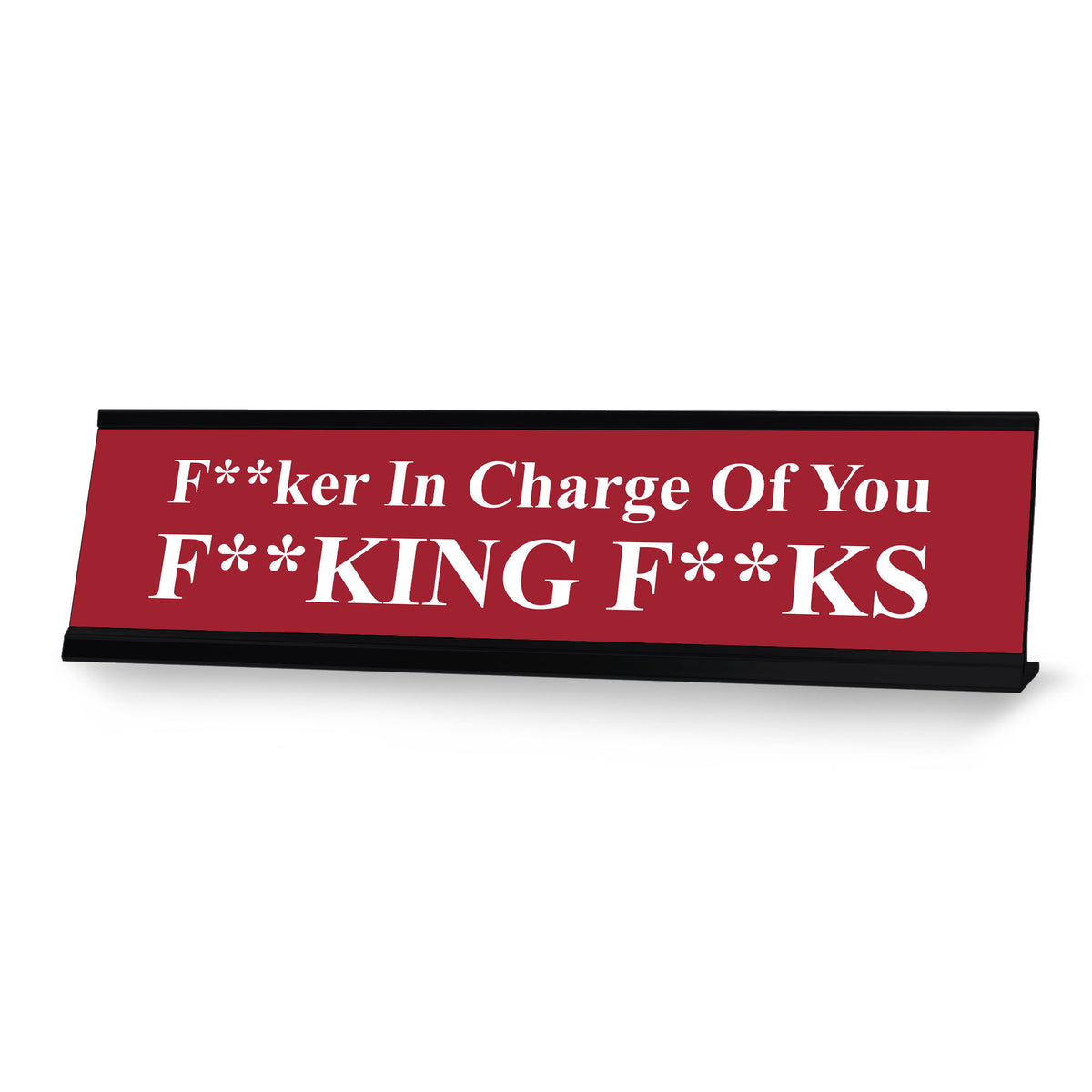 F--ker in Charge of you F--king F--ks, Red Novelty Desk Sign (2 x 8")