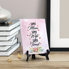 Super Mom Super Wife Super Tired Table or Counter Sign with Easel Stand, 6" x 8"