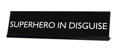 SUPERHERO IN DISGUISE Novelty Desk Sign