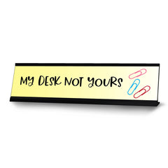 My Desk Not Yours, Novelty Desk Sign (2 x 8")