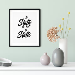 To Sloth Or Not To Sloth UNFRAMED Print Novelty Wall Art