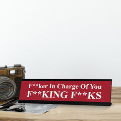 F--ker in Charge of you F--king F--ks, Red Novelty Desk Sign (2 x 8")