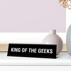 King of The Geeks Desk Sign, novelty nameplate (2 x 8")