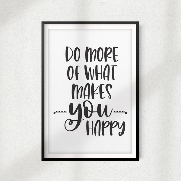 Do More Of What Makes You Happy UNFRAMED Print Home Décor, Inspiration ...