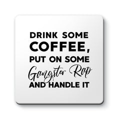 Drink some Coffee, Put on some Gangster Rap and Handle It Designs ByLITA Funny Coasters