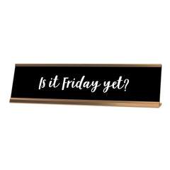 Is It Friday Yet? Desk Sign, novelty nameplate (2 x 8")