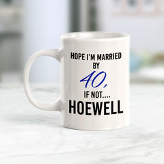 Hope I'm Married By 40, If Not....Hoewell Coffee Mug