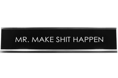 Mr. Make Shit Happen Novelty Desk Sign