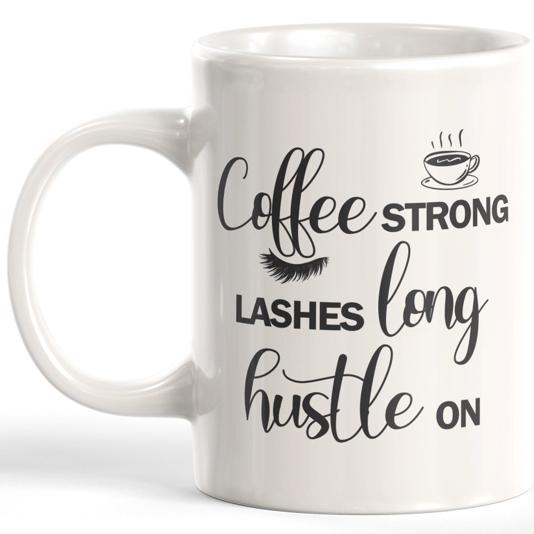 Coffee Strong Lashes Long Hustle On Coffee Mug