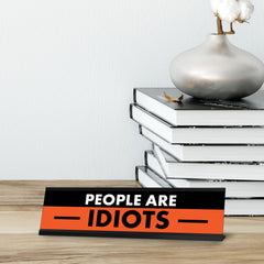 People are Idiots, Black and Orange Novelty Office Gift Desk Signs (2 x 8")