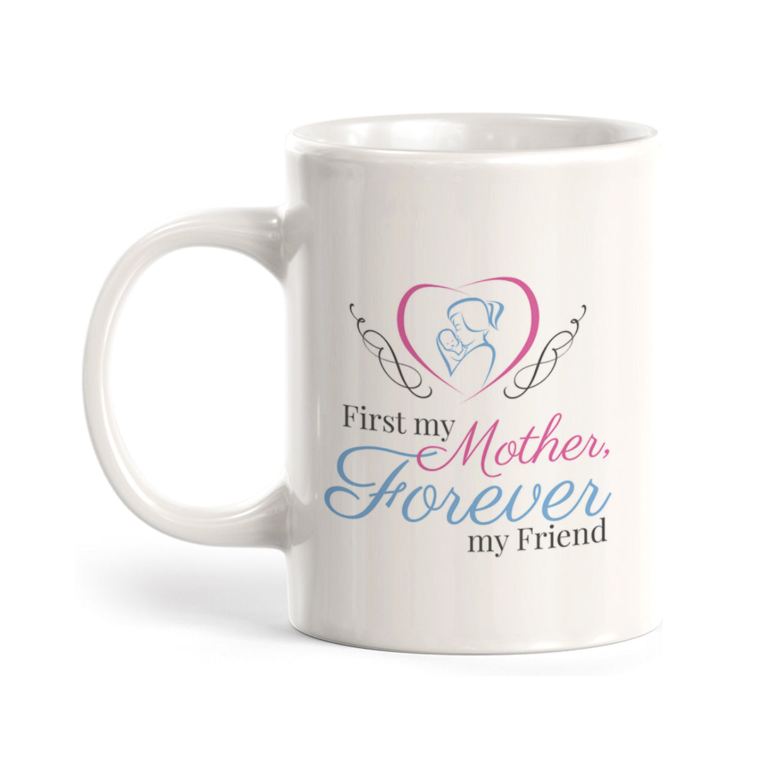 First My Mother, Forever My Friend Coffee Mug