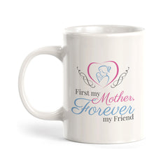 First My Mother, Forever My Friend Coffee Mug