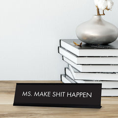 Ms. Make Shit Happen Black, Designer Series Desk Sign (2 x 8")