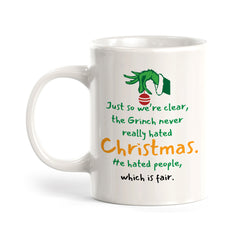 Just So We’re Clear, The Grinch Never Really Hated Christmas. He Hated People, Which Is Fair. Christmas Coffee Mug