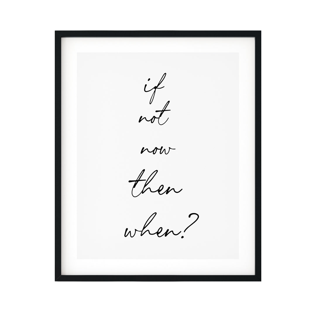 If Not Now Then When? UNFRAMED Print Inspirational Wall Art