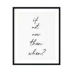 If Not Now Then When? UNFRAMED Print Inspirational Wall Art