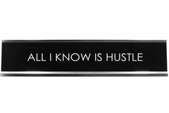 All I Know Is Hustle Novelty Desk Sign