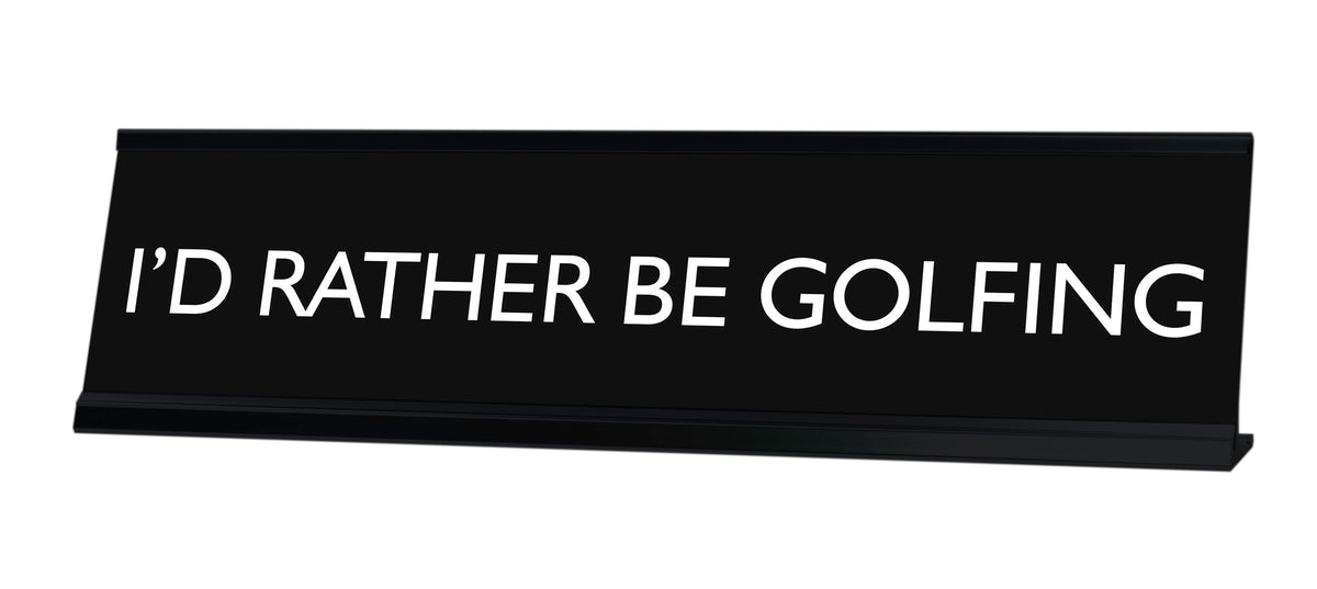 I'D RATHER BE GOLFING Novelty Desk Sign