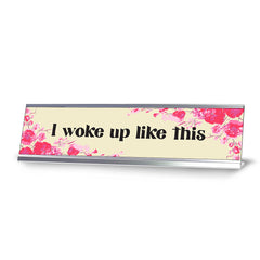 I Woke Up Like This, Floral Designer Series Desk Sign, Novelty Nameplate (2 x 8")