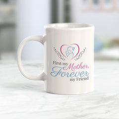 First My Mother, Forever My Friend Coffee Mug