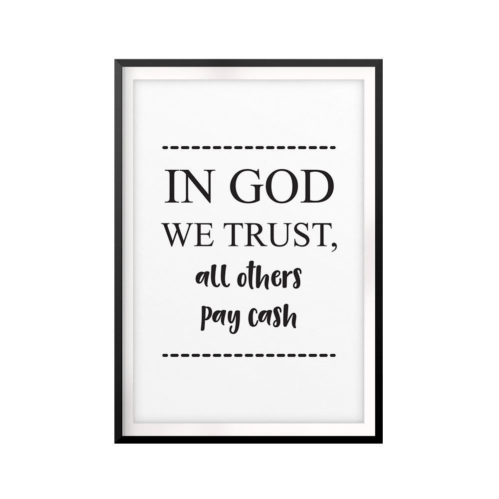 In God We Trust, All Others Pay Cash UNFRAMED Print Funny Quote Wall Art