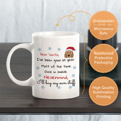 Dear Santa, I’ve Been Good All Year. Most Of The Time. Once In A While. Nevermind, I’ll Buy My Own Stuff. Christmas Coffee Mug