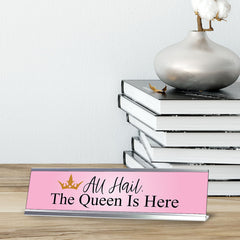 All Hail. The Queen is Here, Desk Sign (2 x 8")