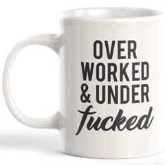 Over Worked & Under Fucked Coffee Mug