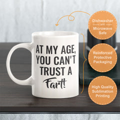 At My Age, You Can't Trust A Fart! Coffee Mug