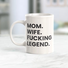 Mom. Wife. Fucking Legend. Coffee Mug