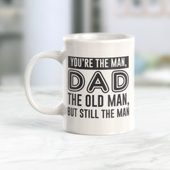 You're The Man, DAD The Old Man, But Still The Man Coffee Mug