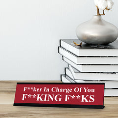 F--ker in Charge of you F--king F--ks, Red Novelty Desk Sign (2 x 8")