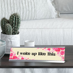 I Woke Up Like This, Floral Designer Series Desk Sign, Novelty Nameplate (2 x 8")