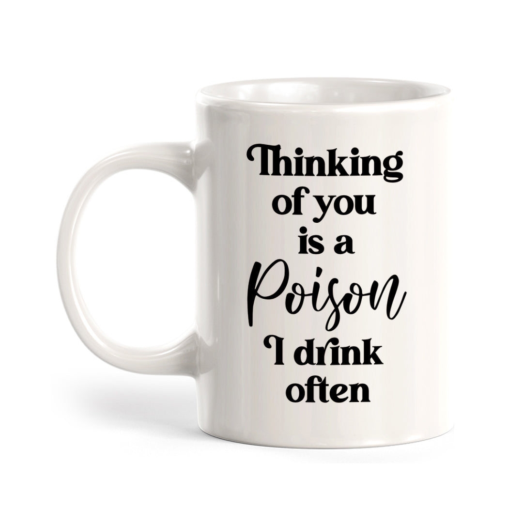 Thinking Of You Is A Poison I Drink Often Coffee Mug