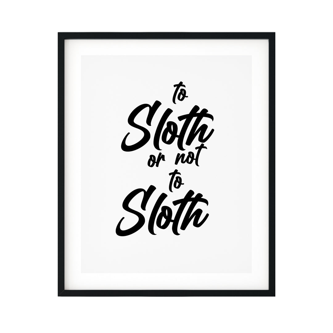 To Sloth Or Not To Sloth UNFRAMED Print Novelty Wall Art