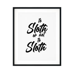 To Sloth Or Not To Sloth UNFRAMED Print Novelty Wall Art