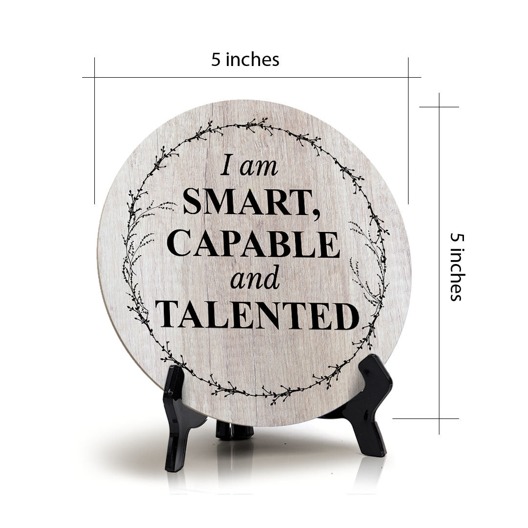 I Am Smart, Capable And Talented Wood Color Circle Table Sign (5" X 5")