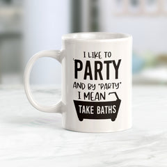 I Like To Party And By "Party" I Mean Take Baths Coffee Mug