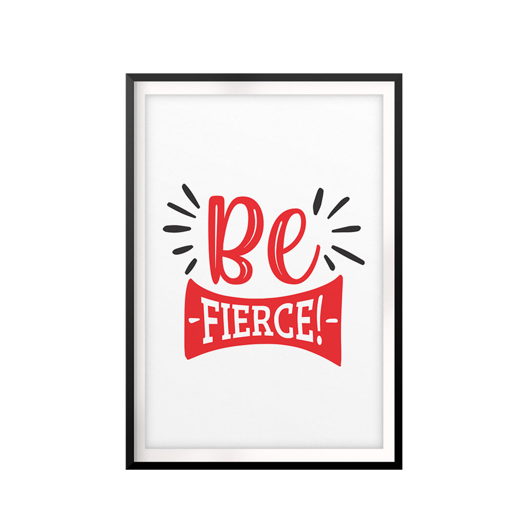 Be Fierce! UNFRAMED Print Motivational Fun Wall Art