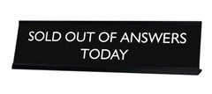 SOLD OUT OF ANSWERS TODAY Novelty Desk Sign