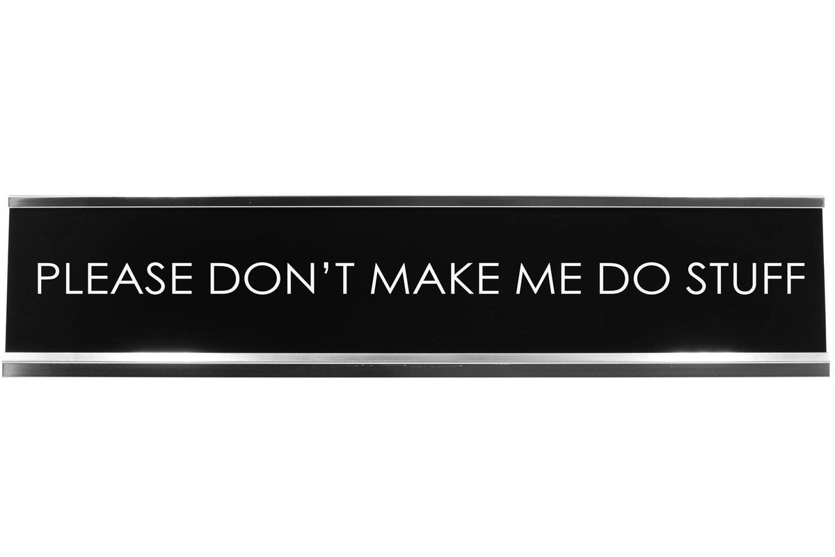 Please Don'T Make Me Do Stuff Novelty Desk Sign